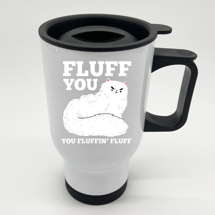 Fluff You You Fluffin' Fluff Cat Lover Gift Front & Back Stainless Steel Travel Mug