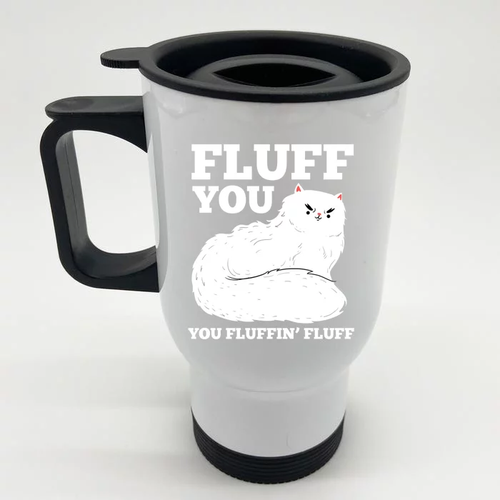 Fluff You You Fluffin' Fluff Cat Lover Gift Front & Back Stainless Steel Travel Mug