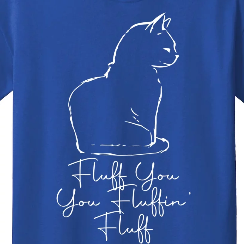 Fluff You You Fluffin' Fluff Cat Owner Kitten Funny Gift Kids T-Shirt