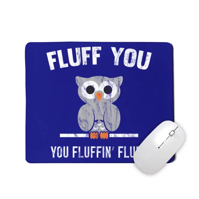 Fluff You You Fluffin' Fluff Cute Owl Distressed Gift Mousepad