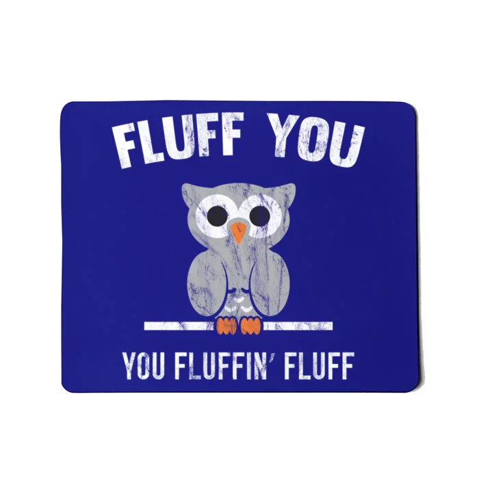 Fluff You You Fluffin' Fluff Cute Owl Distressed Gift Mousepad