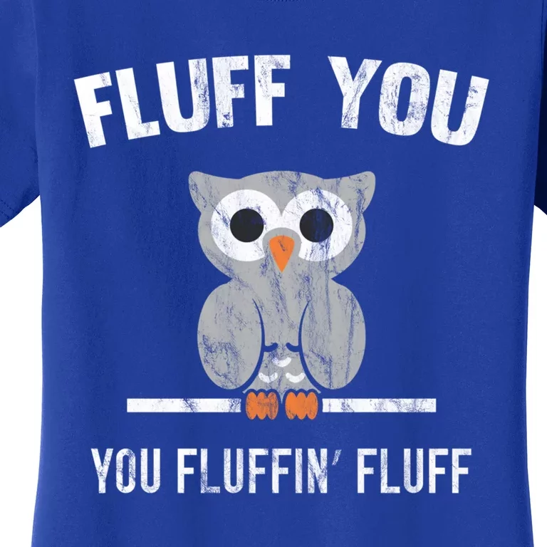 Fluff You You Fluffin' Fluff Cute Owl Distressed Gift Women's T-Shirt