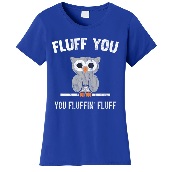 Fluff You You Fluffin' Fluff Cute Owl Distressed Gift Women's T-Shirt