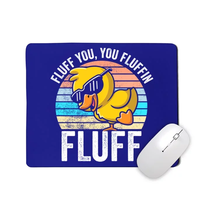 Fluff You You Fluffin' Fluff For Goose Lovers Gift Mousepad