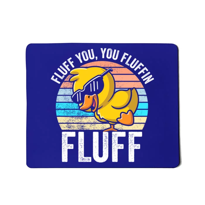 Fluff You You Fluffin' Fluff For Goose Lovers Gift Mousepad