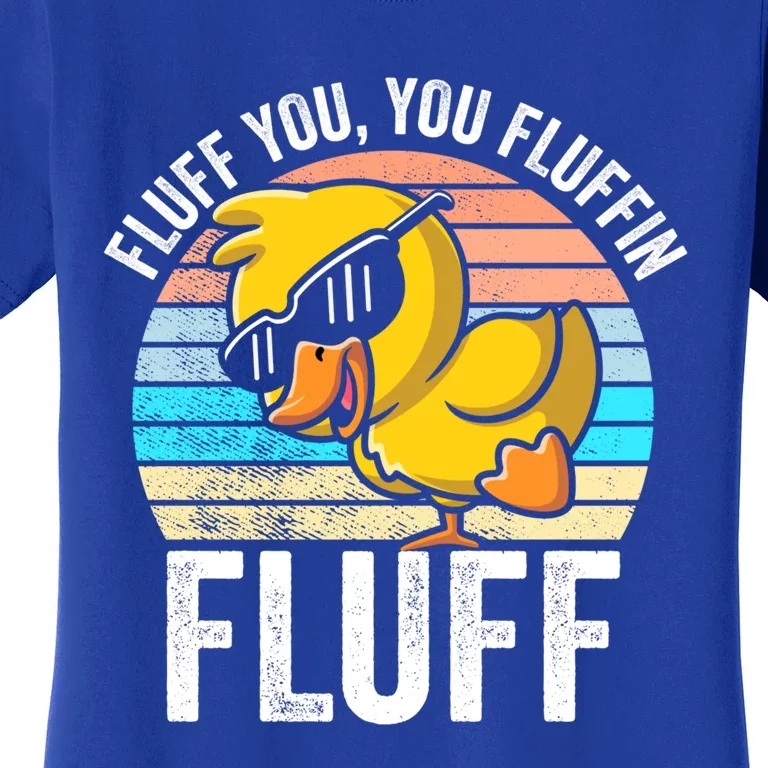 Fluff You You Fluffin' Fluff For Goose Lovers Gift Women's T-Shirt