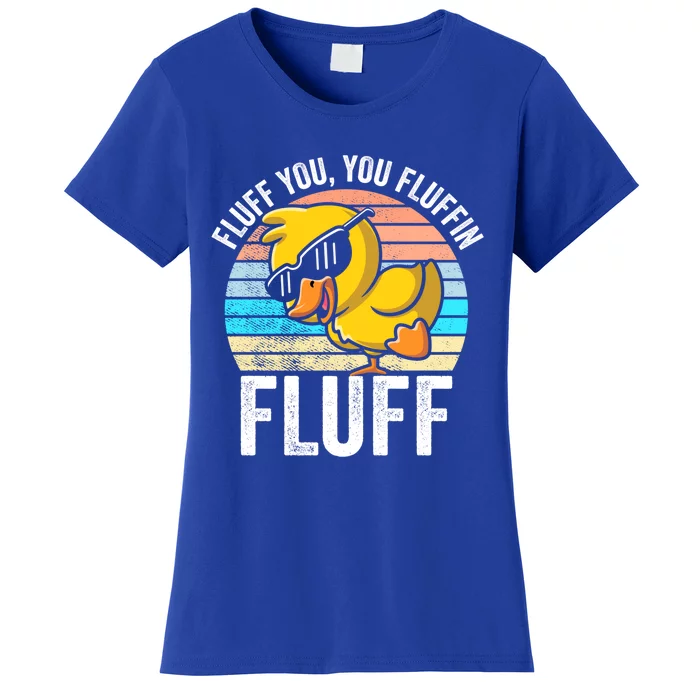 Fluff You You Fluffin' Fluff For Goose Lovers Gift Women's T-Shirt