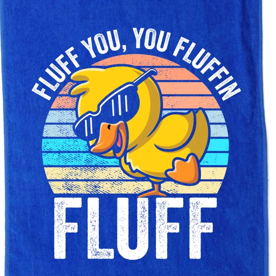 Fluff You You Fluffin' Fluff For Goose Lovers Gift Platinum Collection Golf Towel