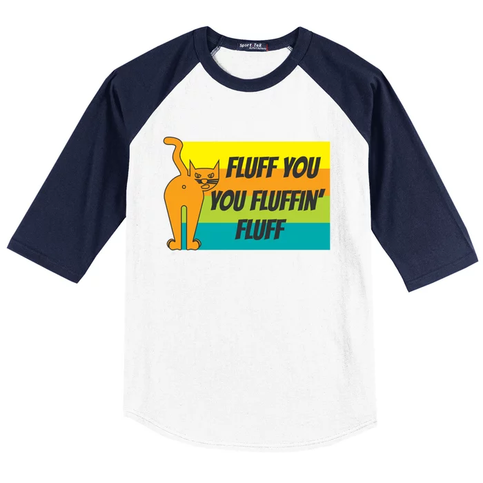 Fluff You You Fluffin' Fluff Funny Cat Kitten Gift Baseball Sleeve Shirt