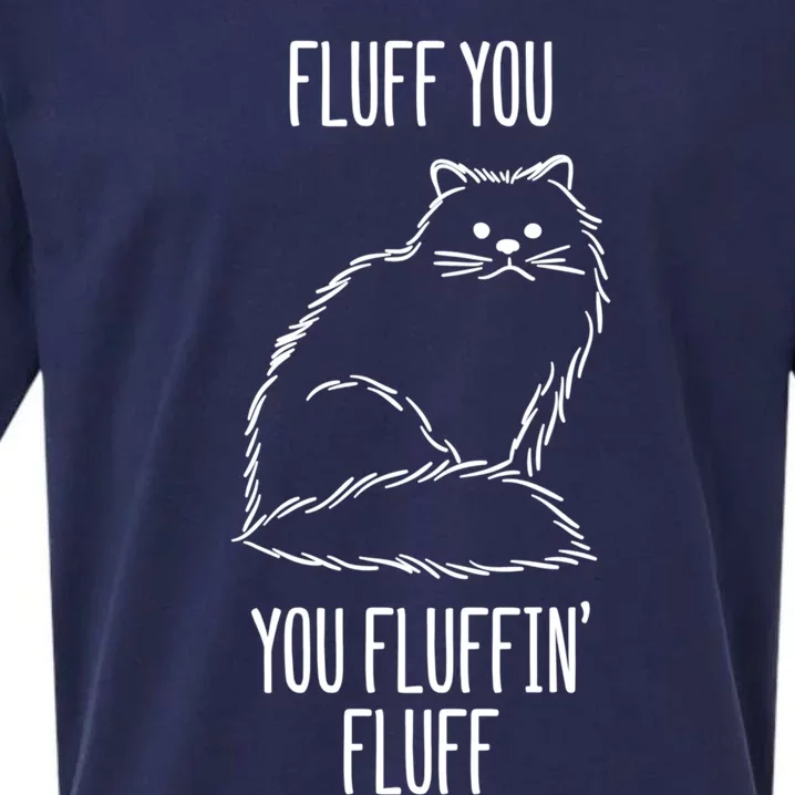 Fluff You You Fluffin' Fluff Funny Cat Kitten Lovers Gift Funny Gift Sueded Cloud Jersey T-Shirt