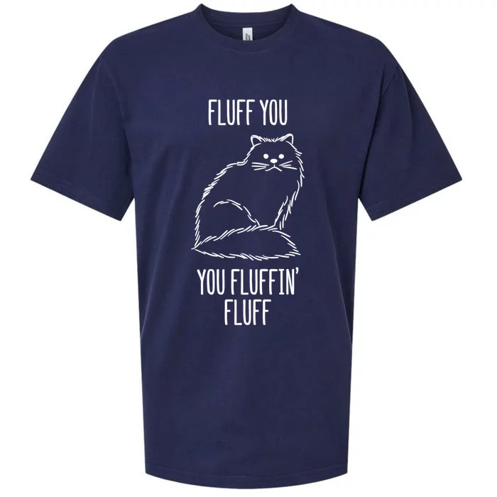 Fluff You You Fluffin' Fluff Funny Cat Kitten Lovers Gift Funny Gift Sueded Cloud Jersey T-Shirt