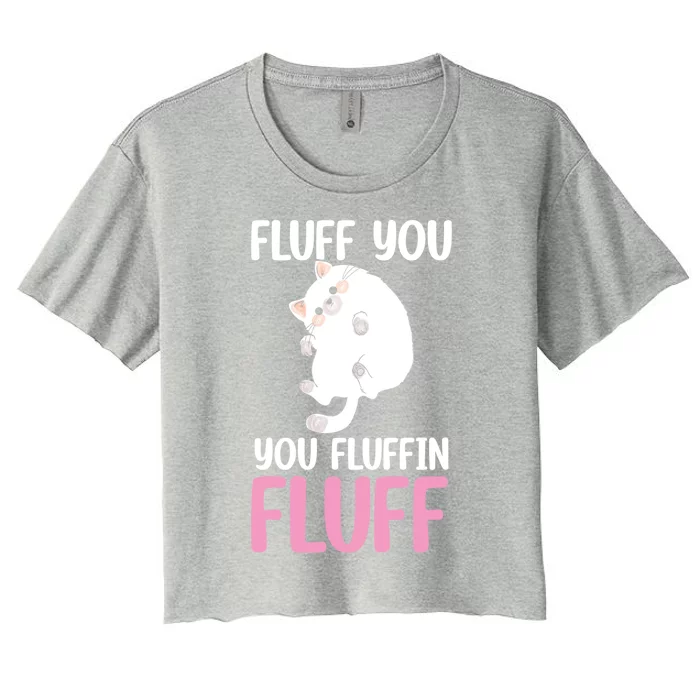 Fluff You You Fluffin' Fluff Funny Cat Kitten Lovers Pet Cat Gift Women's Crop Top Tee