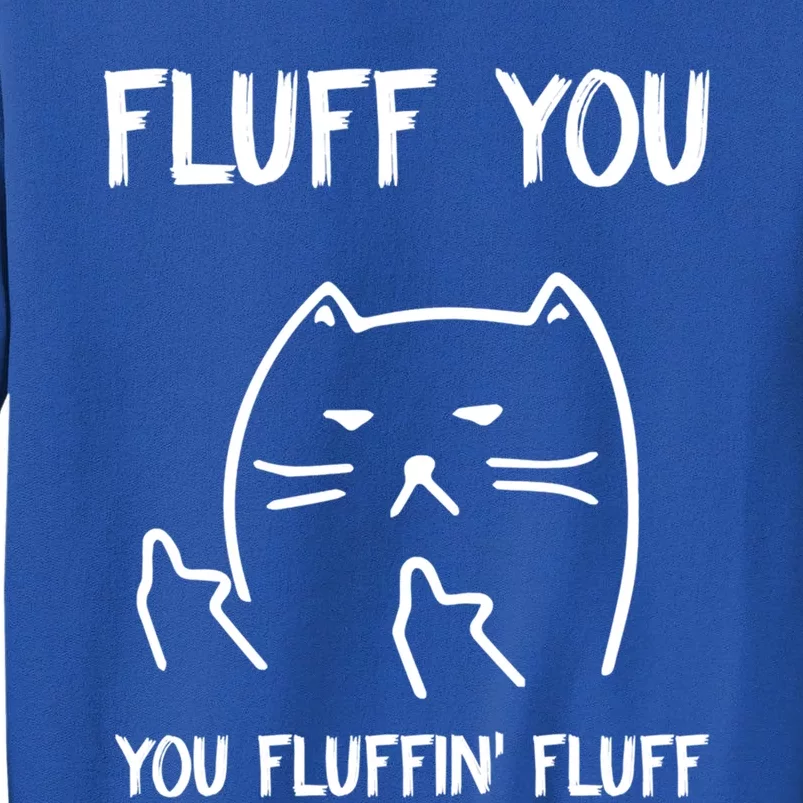 Fluff You You Fluffin' Fluff Funny Cat Kitten Gift Sweatshirt