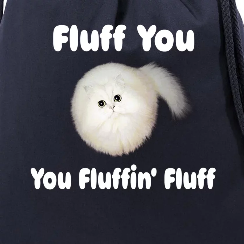 Fluff You You Fluffin' Fluff Funny Cat Kitten Meaningful Gift Drawstring Bag