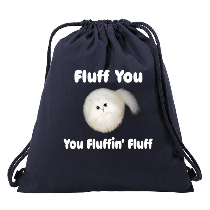 Fluff You You Fluffin' Fluff Funny Cat Kitten Meaningful Gift Drawstring Bag