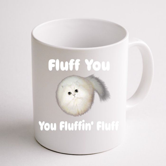 Fluff You You Fluffin' Fluff Funny Cat Kitten Meaningful Gift Front & Back Coffee Mug