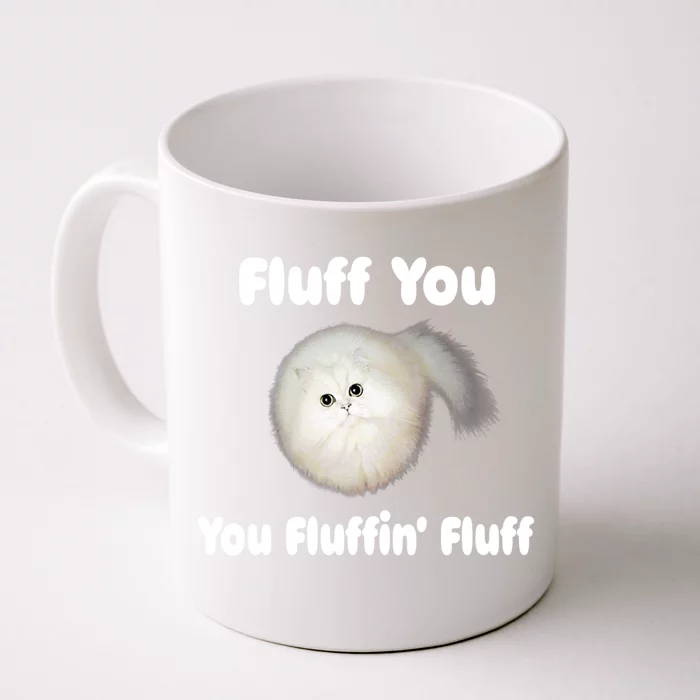 Fluff You You Fluffin' Fluff Funny Cat Kitten Meaningful Gift Front & Back Coffee Mug