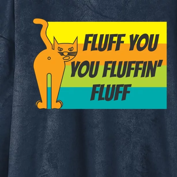 Fluff You You Fluffin' Fluff Funny Cat Kitten Gift Hooded Wearable Blanket