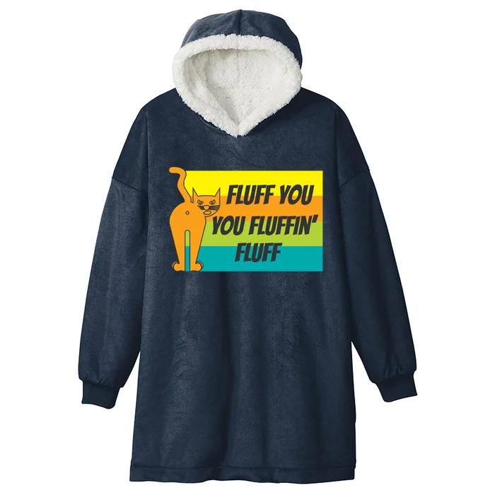 Fluff You You Fluffin' Fluff Funny Cat Kitten Gift Hooded Wearable Blanket