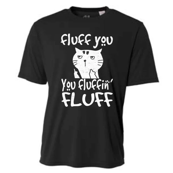 Fluff You You Fluffin' Fluff Funny Flip Off Cat Gift Funny Gift Cooling Performance Crew T-Shirt