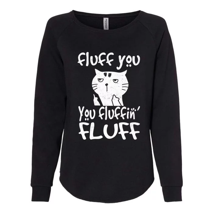 Fluff You You Fluffin' Fluff Funny Flip Off Cat Gift Funny Gift Womens California Wash Sweatshirt