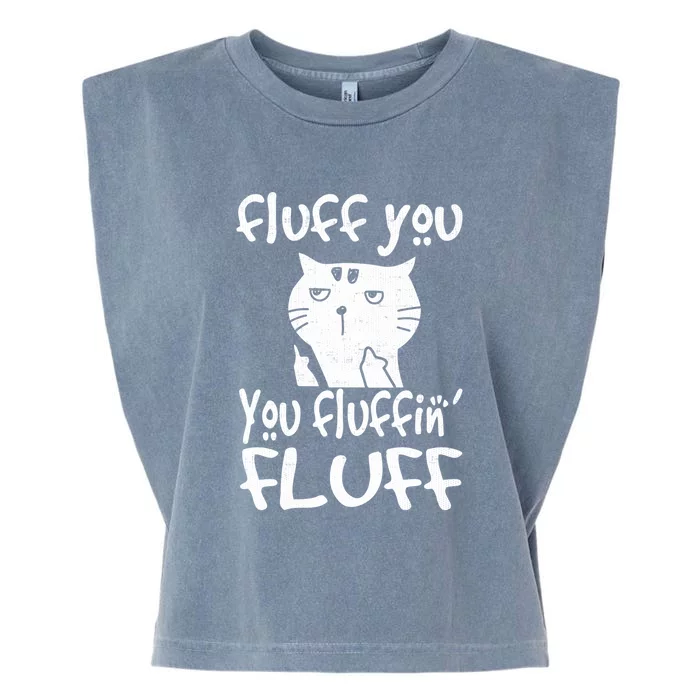 Fluff You You Fluffin' Fluff Funny Flip Off Cat Gift Funny Gift Garment-Dyed Women's Muscle Tee