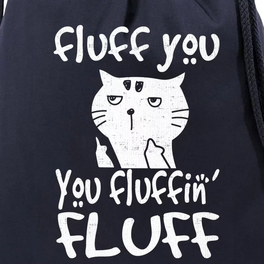 Fluff You You Fluffin' Fluff Funny Flip Off Cat Gift Funny Gift Drawstring Bag