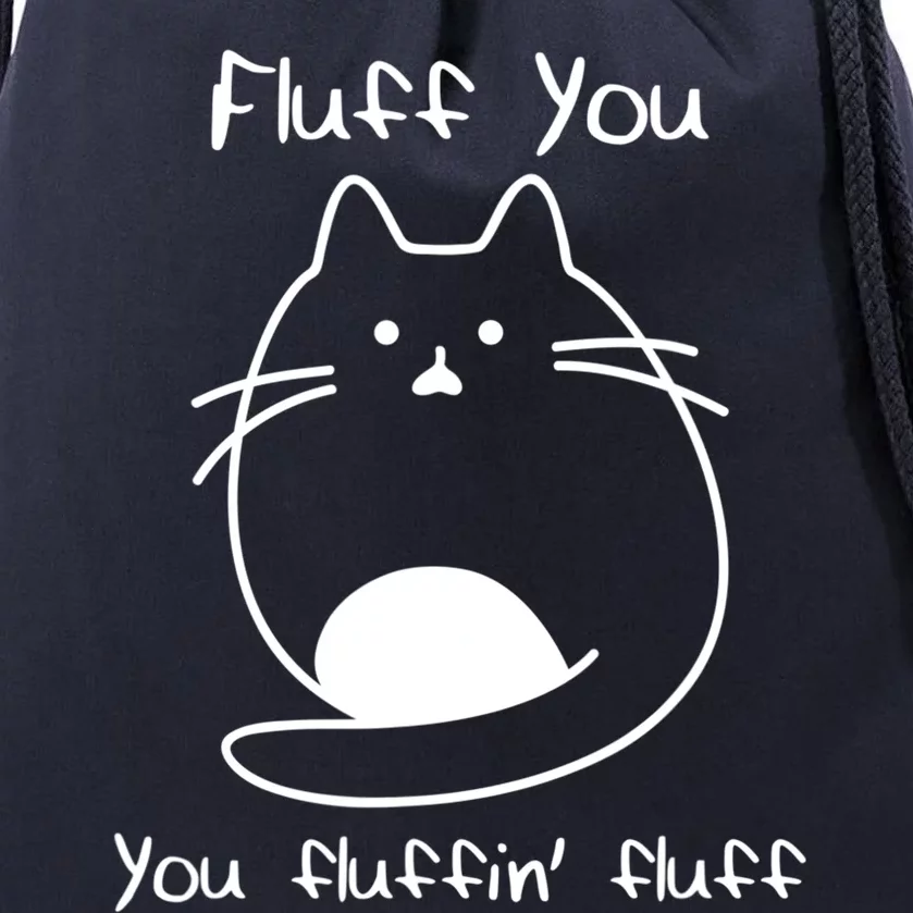 Fluff You You Fluffin' Fluff Funny Fluffy Kitten Cat Great Gift Drawstring Bag