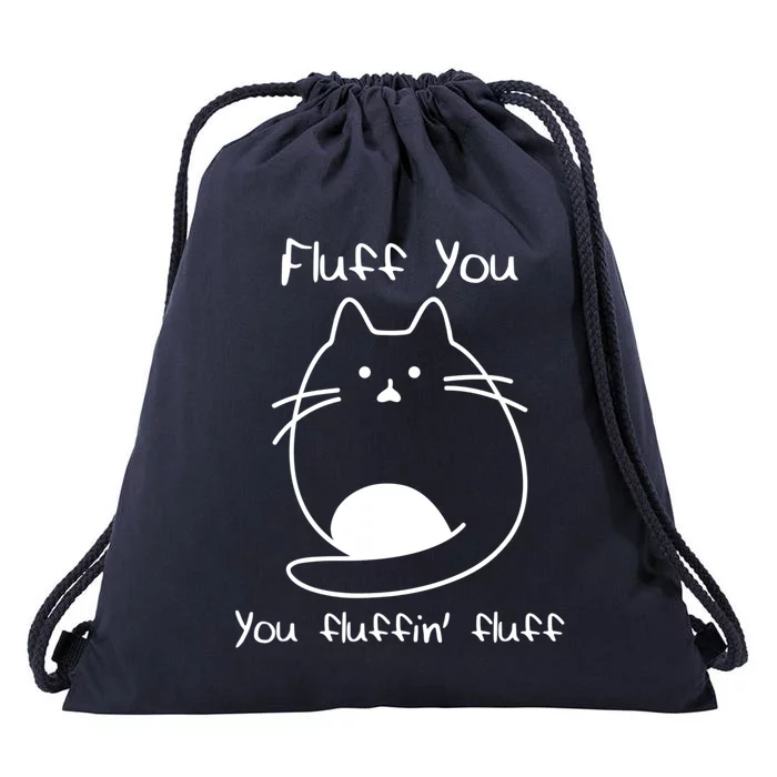 Fluff You You Fluffin' Fluff Funny Fluffy Kitten Cat Great Gift Drawstring Bag