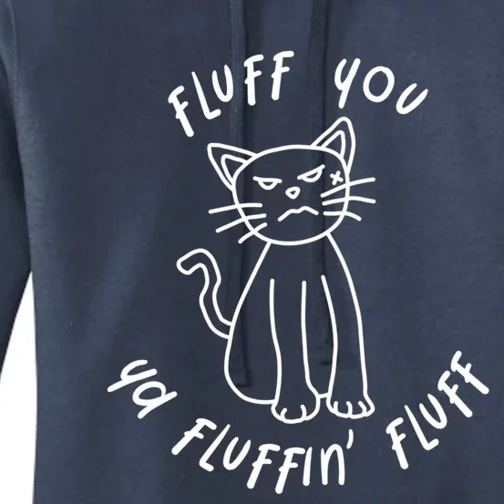 Fluff You Ya Fluffin' Fluff Gift Funny Cat Grumpy Angry Pun Gift Women's Pullover Hoodie