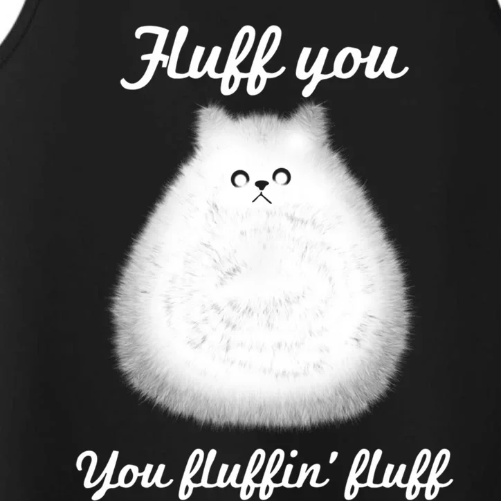 Fluff You You Fluffin' Fluff Funny Fully Kitten Cat Gift Performance Tank