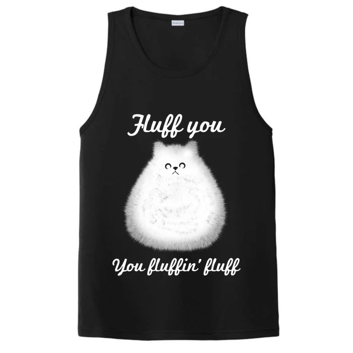 Fluff You You Fluffin' Fluff Funny Fully Kitten Cat Gift Performance Tank