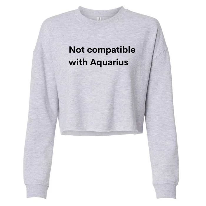 Funny Zodiac Sign Not Compatible With Aquarius Astrology Gift Cropped Pullover Crew