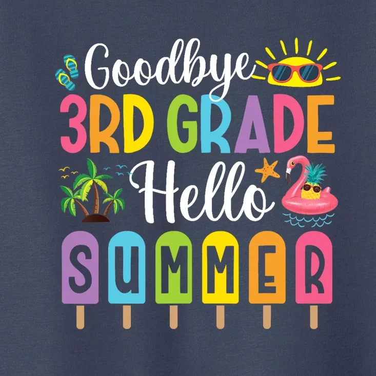 Goodbye 3rd Grade Hello Summer Popsicle Ice Last Day Toddler T-Shirt