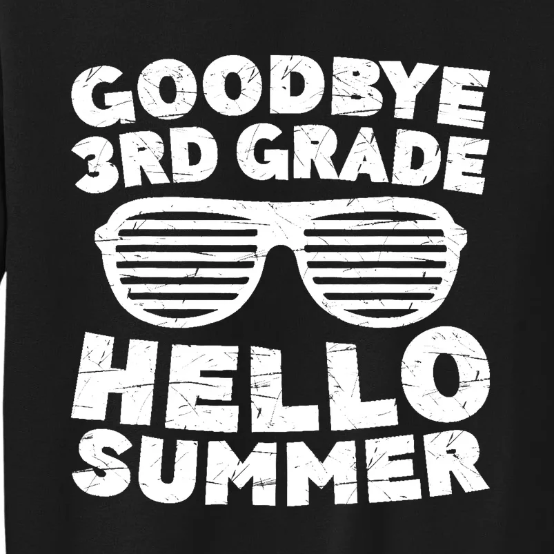 Goodbye 3rd Grade Hello Summer Third Grade Graduate Tall Sweatshirt