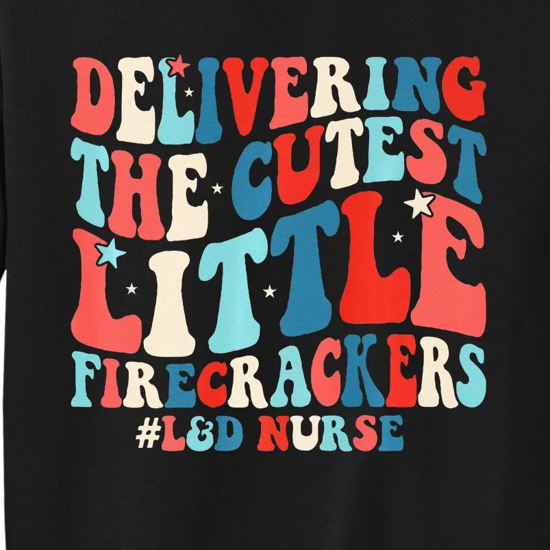 Groovy 4th Of July Labor And Delivery Nurse Patriotic Nurse Tall Sweatshirt