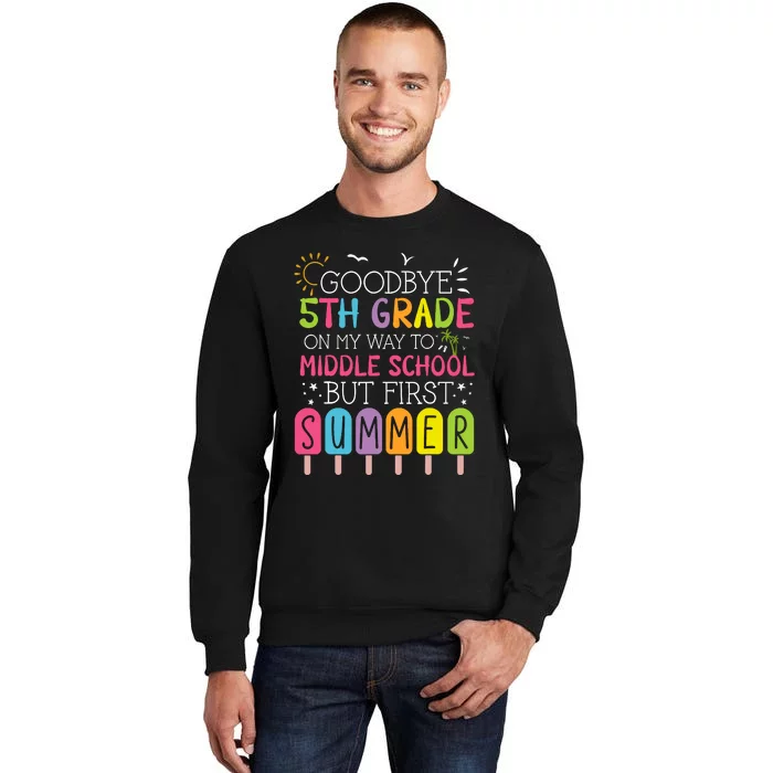 Goodbye 5th Grade Graduation To Middle School First Summer Tall Sweatshirt