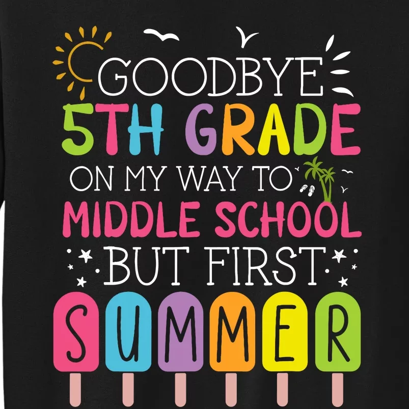 Goodbye 5th Grade Graduation To Middle School First Summer Tall Sweatshirt