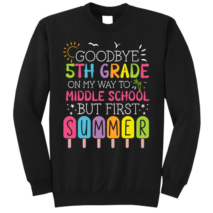 Goodbye 5th Grade Graduation To Middle School First Summer Tall Sweatshirt