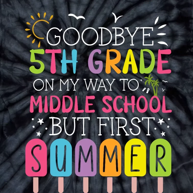 Goodbye 5th Grade Graduation To Middle School First Summer Tie-Dye T-Shirt