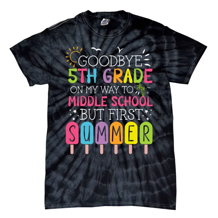 Goodbye 5th Grade Graduation To Middle School First Summer Tie-Dye T-Shirt