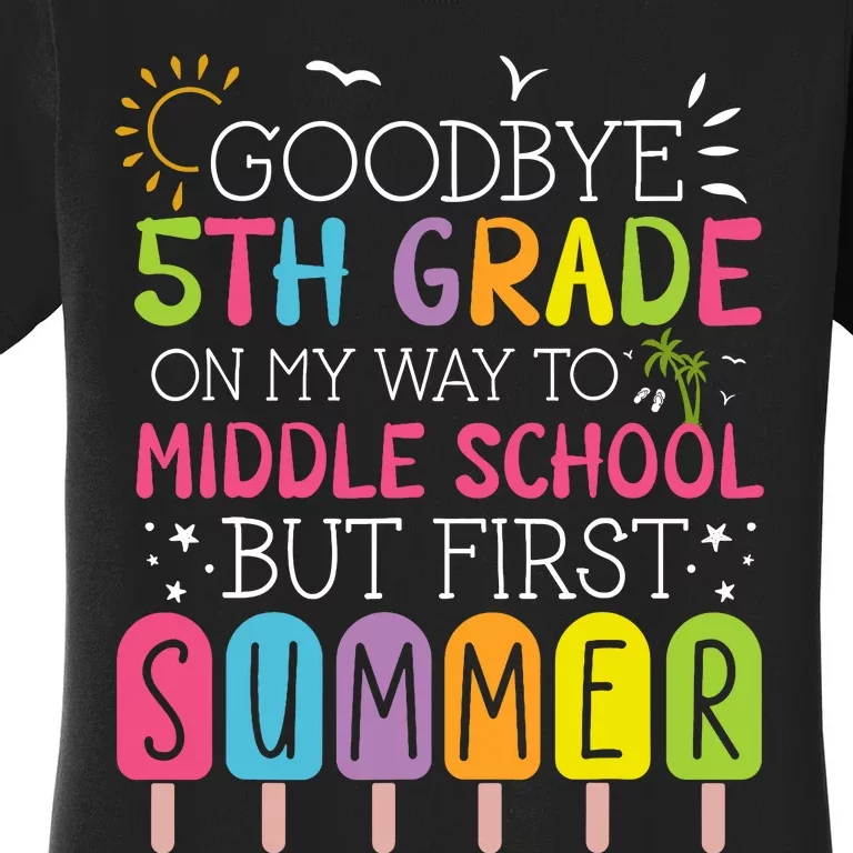 Goodbye 5th Grade Graduation To Middle School First Summer Women's T-Shirt