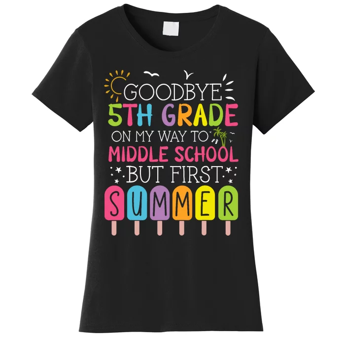 Goodbye 5th Grade Graduation To Middle School First Summer Women's T-Shirt