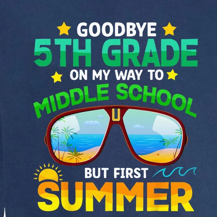 Goodbye 5th Grade Graduation To 6th Grade Hello Summer Garment-Dyed Sweatshirt