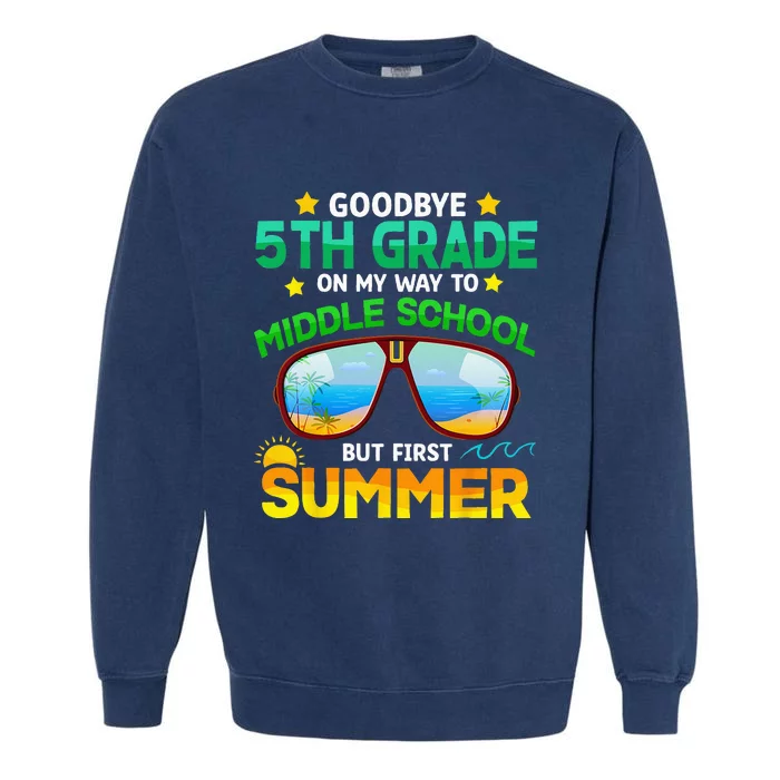 Goodbye 5th Grade Graduation To 6th Grade Hello Summer Garment-Dyed Sweatshirt