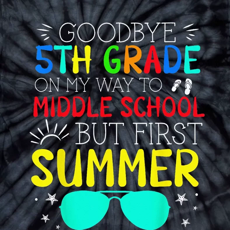 Goodbye 5th Grade Graduation To Middle School First Summer Tie-Dye T-Shirt