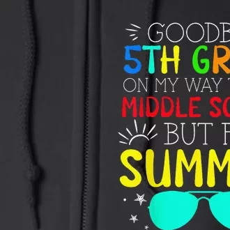 Goodbye 5th Grade Graduation To Middle School First Summer Full Zip Hoodie