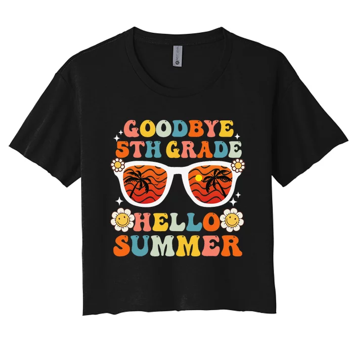 Goodbye 5th Grade Hello Summer Funny Fifth Grade Graduate Women's Crop Top Tee