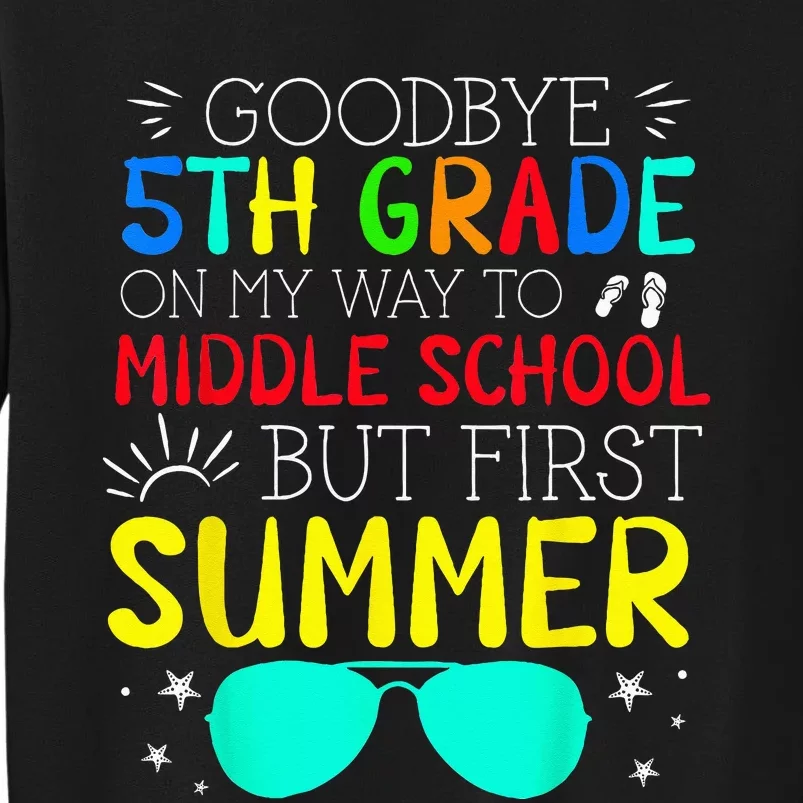 Goodbye 5th Grade Graduation To Middle School First Summer Tall Sweatshirt