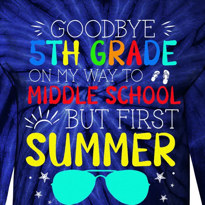 Goodbye 5th Grade Graduation To Middle School First Summer Tie-Dye Long Sleeve Shirt